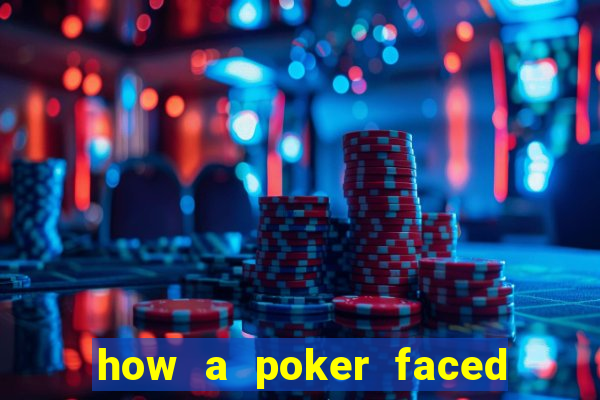 how a poker faced girl really feels